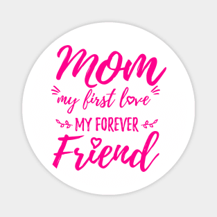Mom, my first love, my forever friend Magnet